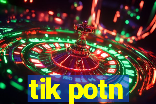 tik potn